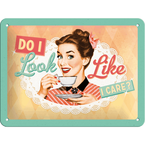 Do I Look Like I Care?, Tin Sign 15x20cm